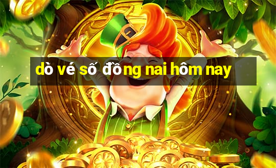 dò vé số đồng nai hôm nay