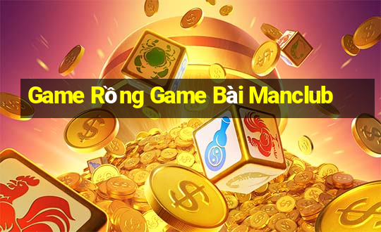 Game Rồng Game Bài Manclub