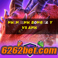 nhận định bóng đá y vs anh