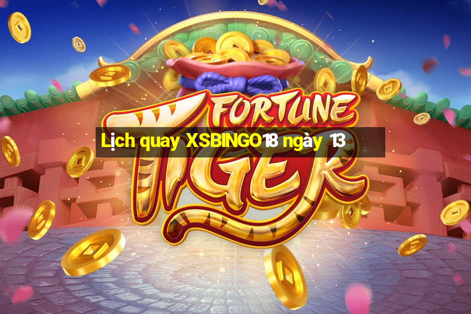 Lịch quay XSBINGO18 ngày 13