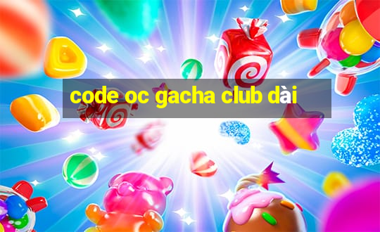 code oc gacha club dài