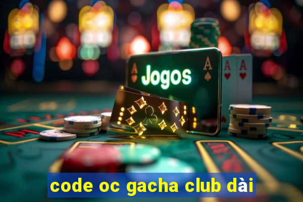 code oc gacha club dài