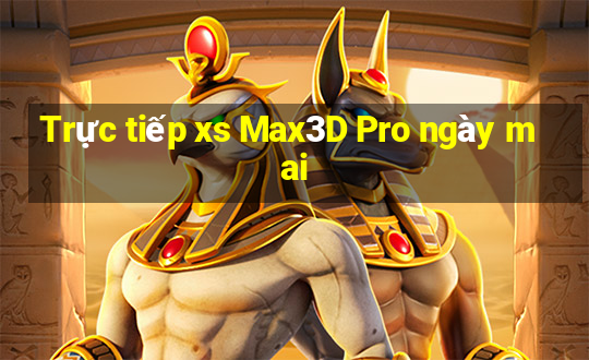 Trực tiếp xs Max3D Pro ngày mai