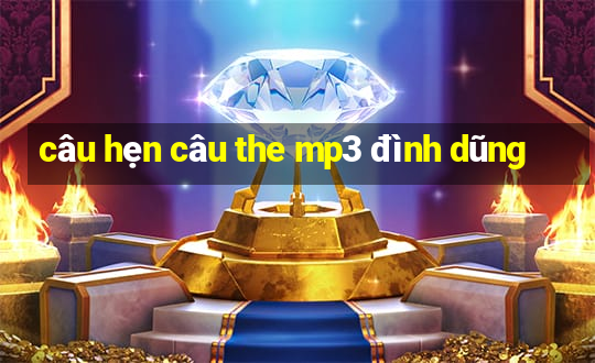 câu hẹn câu the mp3 đình dũng