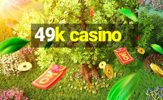 49k casino