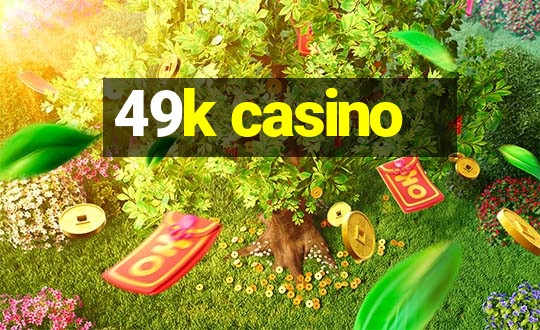 49k casino