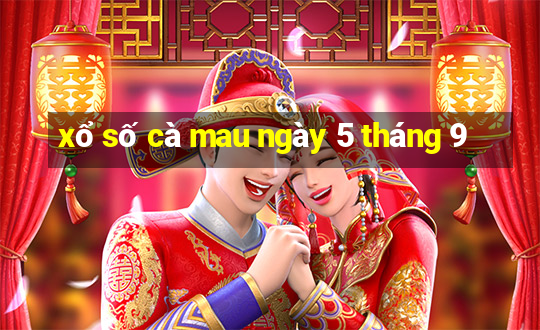 xổ số cà mau ngày 5 tháng 9