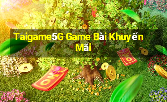 Taigame5G Game Bài Khuyến Mãi