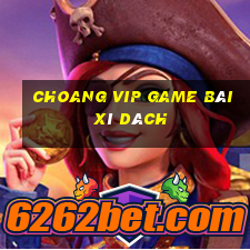 Choang Vip Game Bài Xì Dách