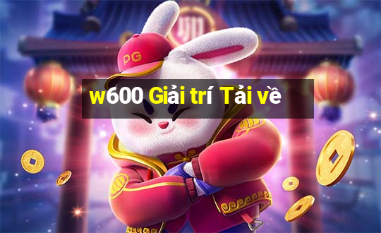 w600 Giải trí Tải về