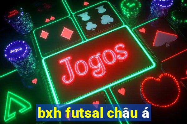 bxh futsal châu á