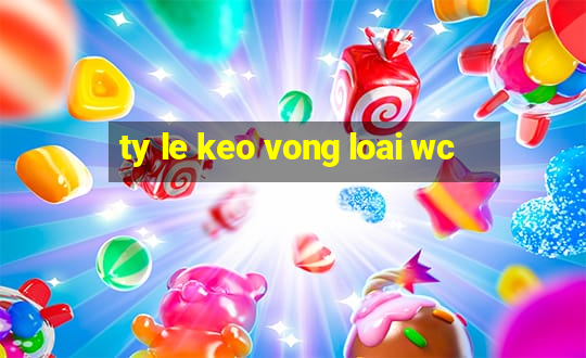 ty le keo vong loai wc