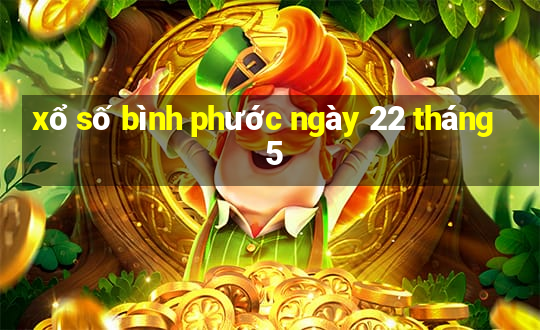 xổ số bình phước ngày 22 tháng 5