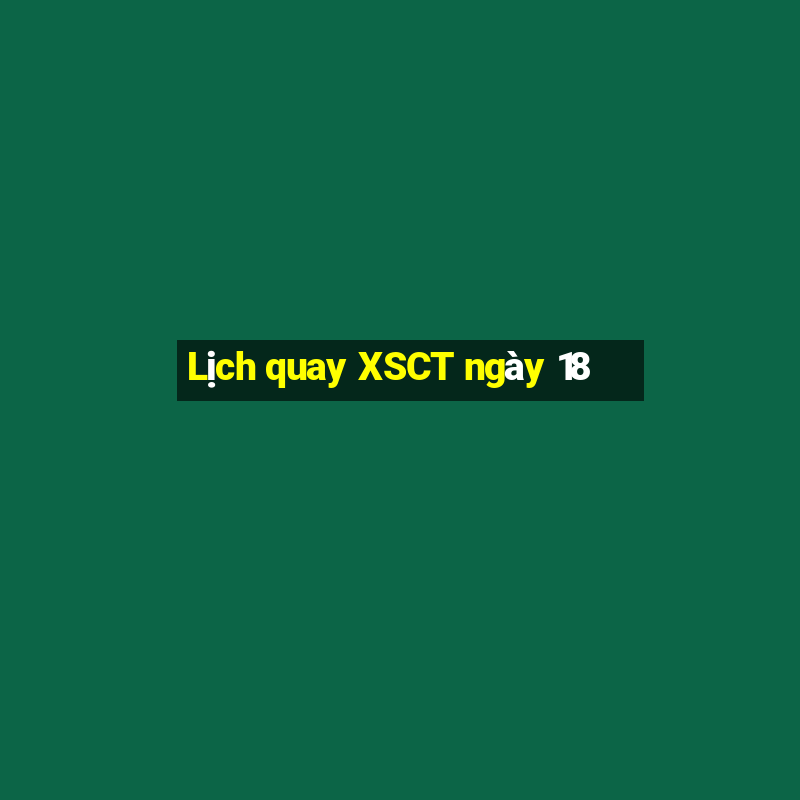 Lịch quay XSCT ngày 18