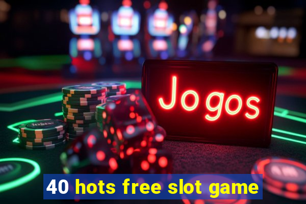 40 hots free slot game