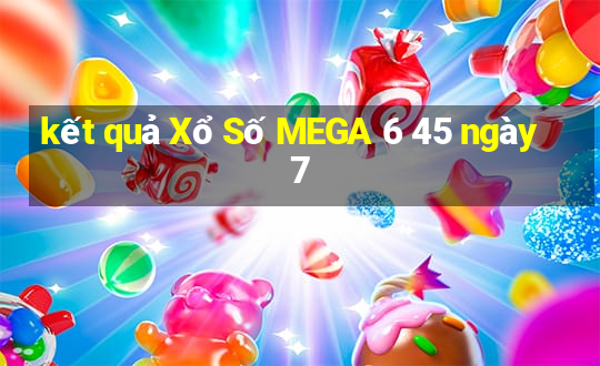 kết quả Xổ Số MEGA 6 45 ngày 7