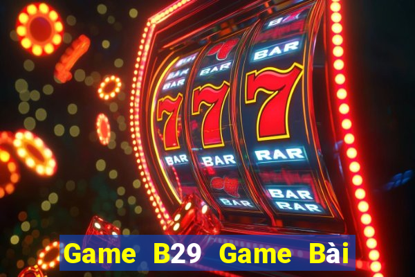 Game B29 Game Bài Sinh Tử