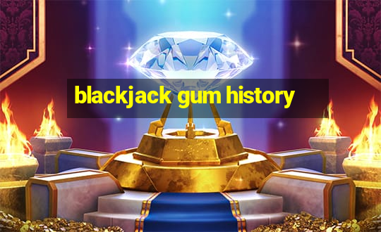 blackjack gum history