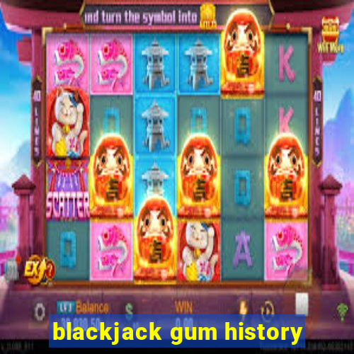 blackjack gum history