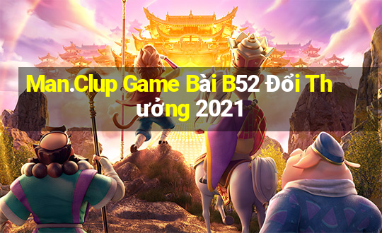 Man.Clup Game Bài B52 Đổi Thưởng 2021