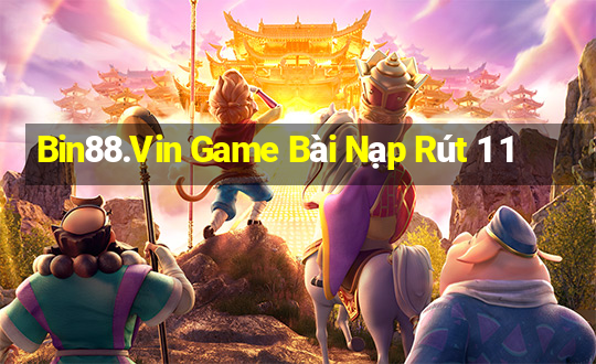 Bin88.Vin Game Bài Nạp Rút 1 1