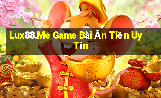 Lux88.Me Game Bài Ăn Tiền Uy Tín