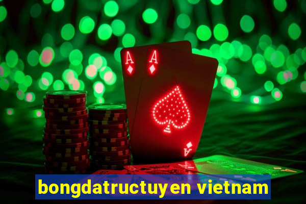 bongdatructuyen vietnam