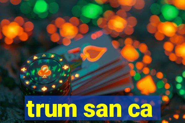 trum san ca