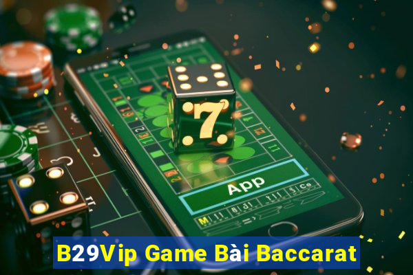 B29Vip Game Bài Baccarat