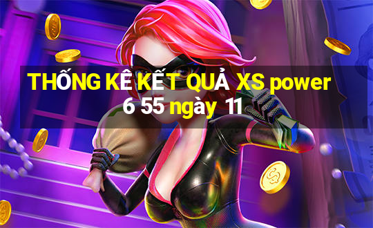 THỐNG KÊ KẾT QUẢ XS power 6 55 ngày 11