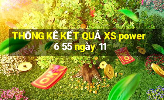 THỐNG KÊ KẾT QUẢ XS power 6 55 ngày 11