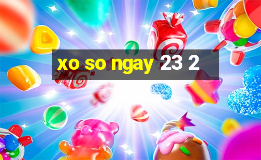 xo so ngay 23 2