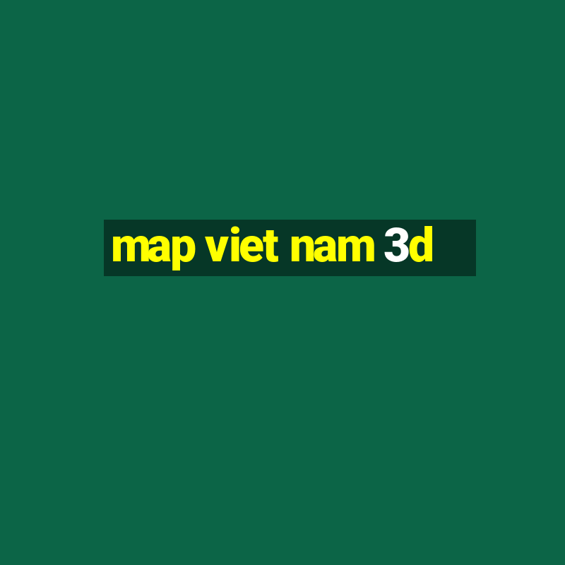 map viet nam 3d