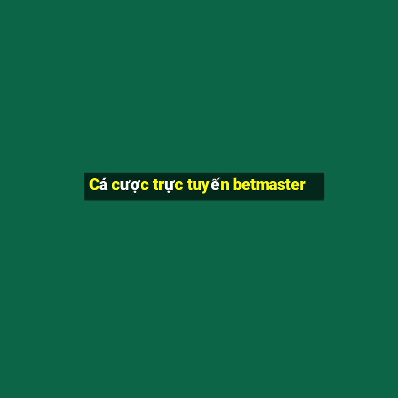 Cá cược trực tuyến betmaster