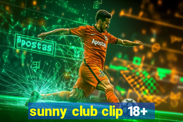 sunny club clip 18+