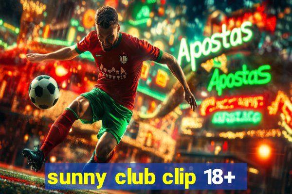 sunny club clip 18+