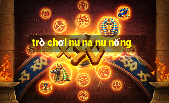 trò chơi nu na nu nống