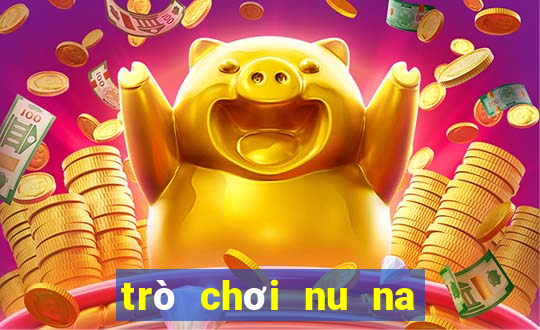 trò chơi nu na nu nống