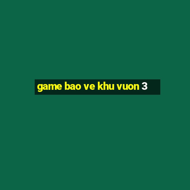 game bao ve khu vuon 3