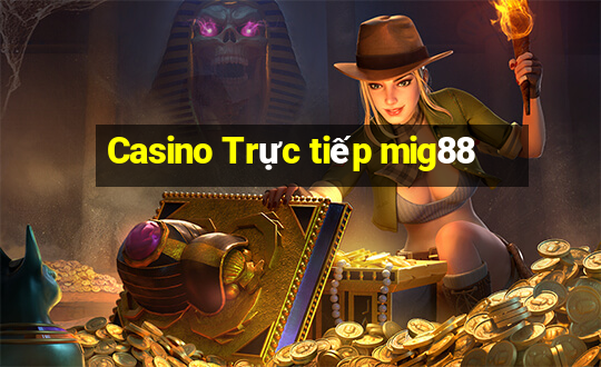 Casino Trực tiếp mig88