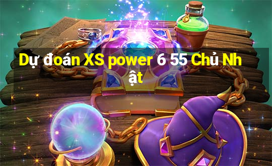 Dự đoán XS power 6 55 Chủ Nhật