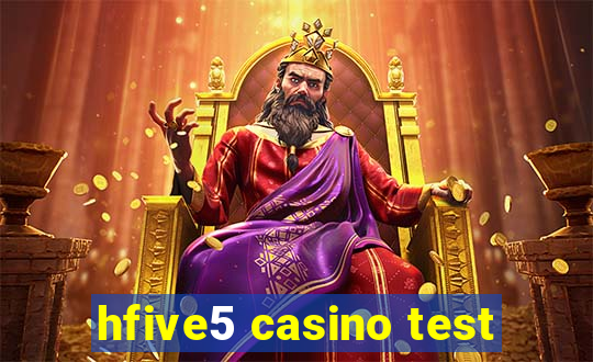 hfive5 casino test