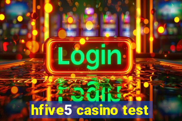 hfive5 casino test