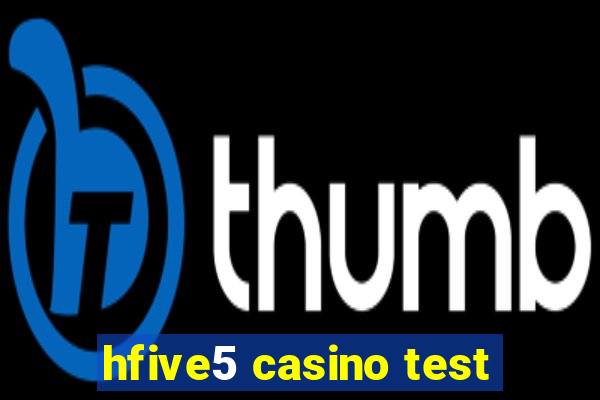 hfive5 casino test