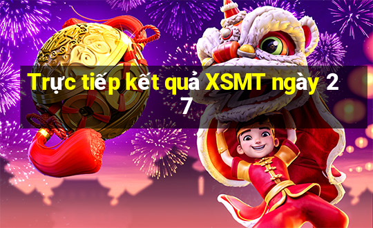 Trực tiếp kết quả XSMT ngày 27