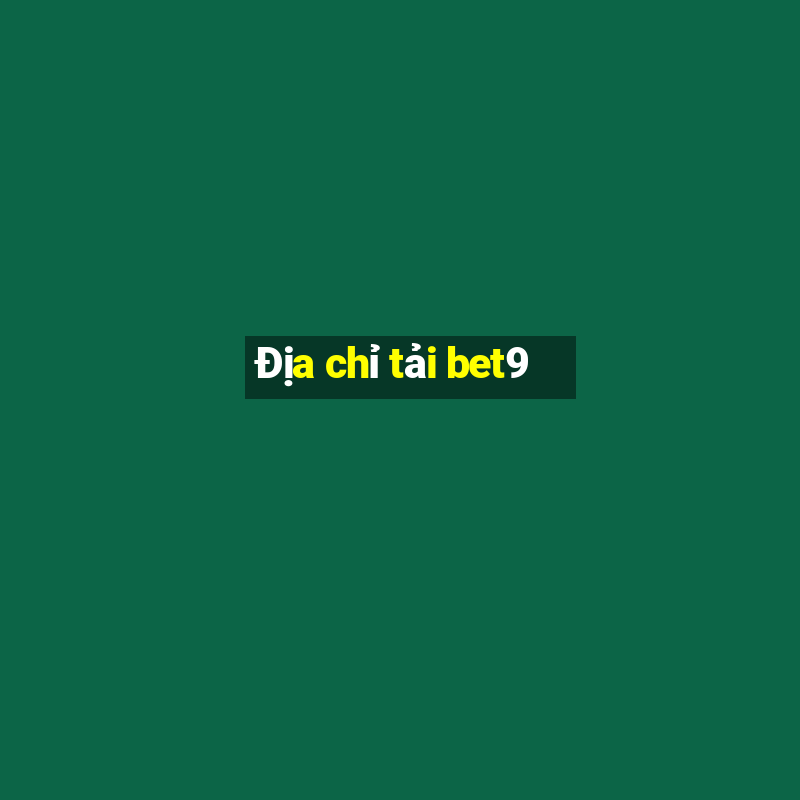 Địa chỉ tải bet9