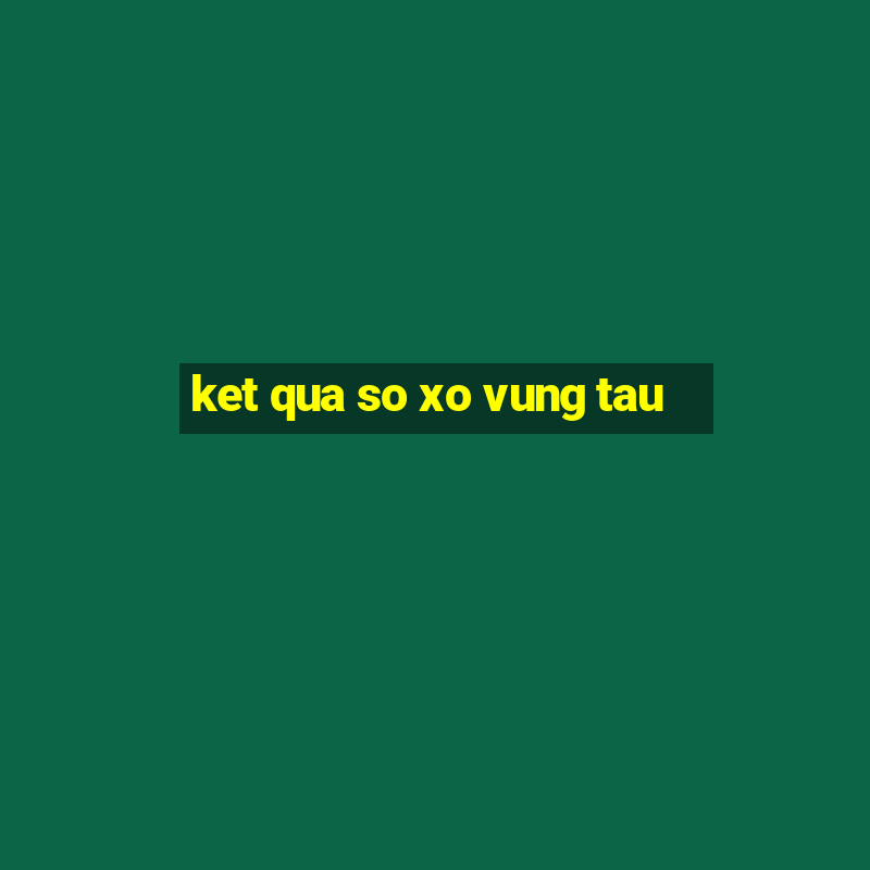 ket qua so xo vung tau