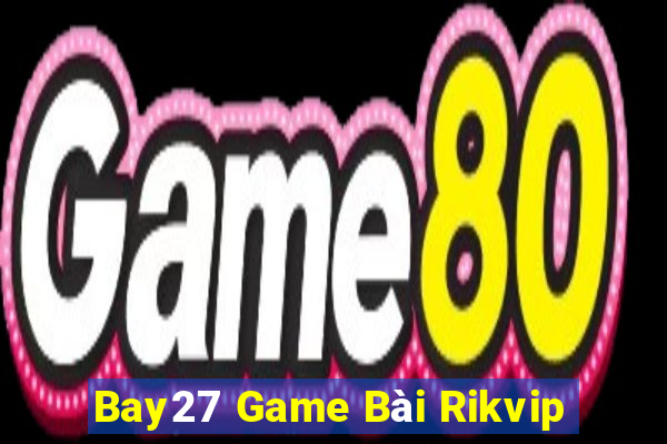 Bay27 Game Bài Rikvip