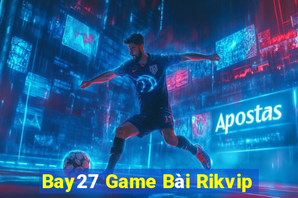 Bay27 Game Bài Rikvip