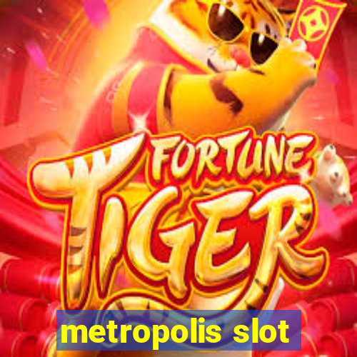 metropolis slot